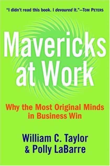 Bestsellers (2006) - Mavericks at Work: Why the Most Original Minds in Business Win by William C. Tay