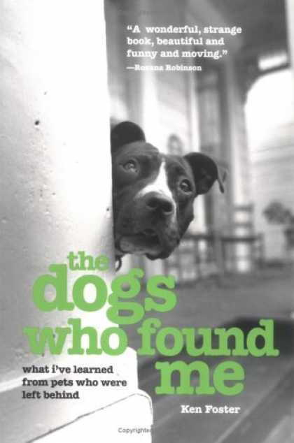 Bestsellers (2006) - The Dogs Who Found Me: What I've Learned from Pets Who Were Left Behind by Ken F
