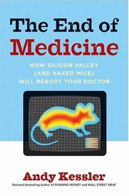 Bestsellers (2006) - The End of Medicine: How Silicon Valley (and Naked Mice) Will Reboot Your Doctor