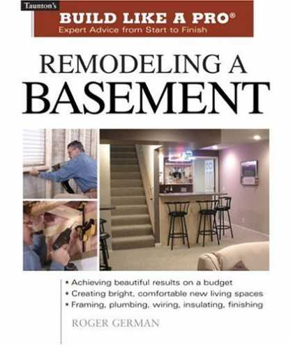 Bestsellers (2006) - Remodeling a Basement (Build Like A Pro) by Roger German