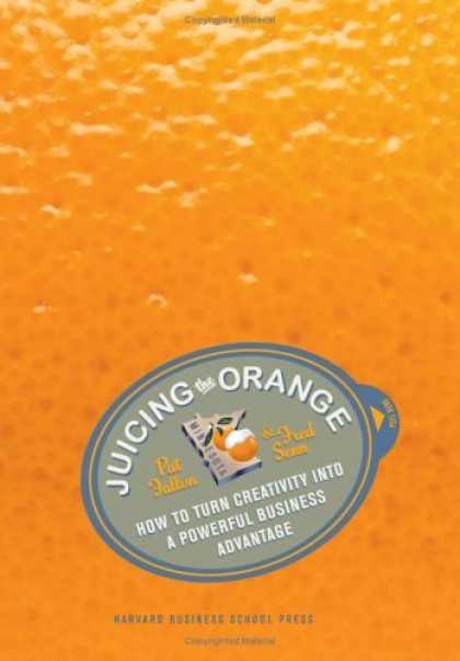 Bestsellers (2006) - Juicing the Orange: How to Turn Creativity into a Powerful Business Advantage by