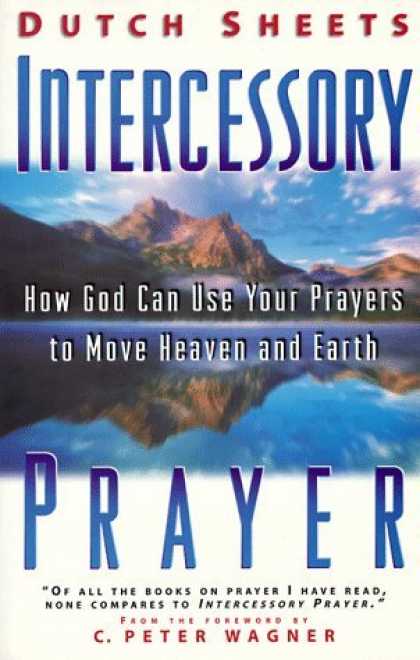 Bestsellers (2006) - Intercessory Prayer: How God Can Use Your Prayers to Move Heaven and Earth by Du