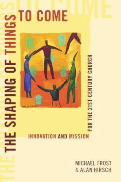 Bestsellers (2006) - The Shaping of Things to Come: Innovation and Mission for the 21 Century Church