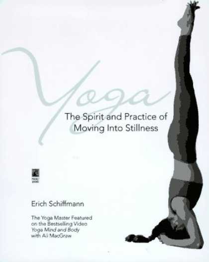 Bestsellers (2006) - Yoga: The Spirit and Practice of Moving into Stillness by Erich Schiffmann