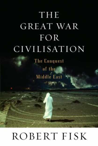 Bestsellers (2006) - The Great War for Civilisation: The Conquest of the Middle East by Robert Fisk