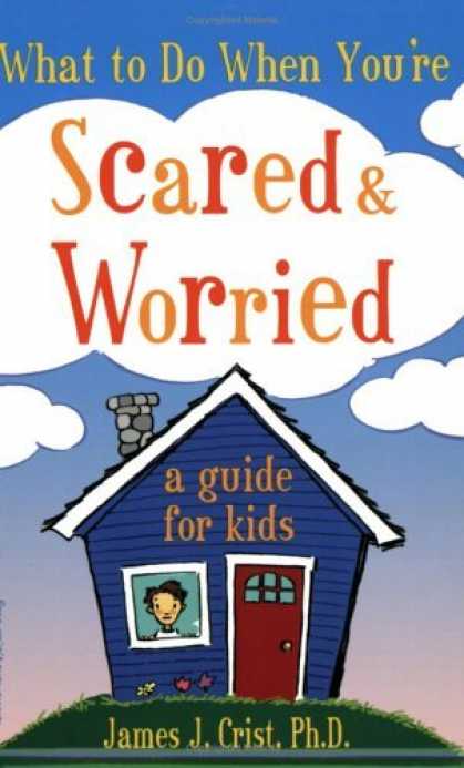 Bestsellers (2006) - What to Do When You're Scared and Worried: A Guide for Kids by James J. Crist