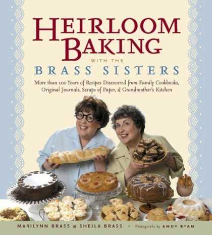 Bestsellers (2006) - Heirloom Baking with the Brass Sisters: More than 100 Years of Recipes Discovere