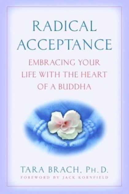 Bestsellers (2006) - Radical Acceptance: Embracing Your Life With the Heart of a Buddha by Tara Brach