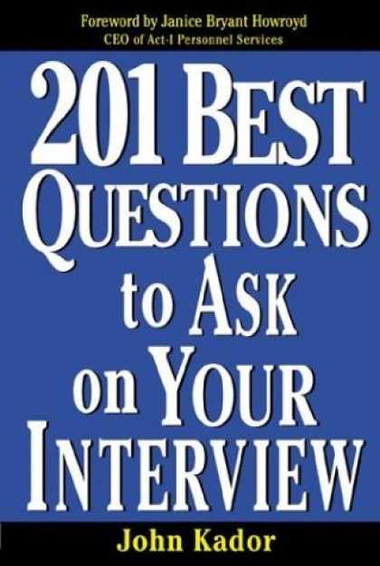 Bestsellers (2006) - 201 Best Questions To Ask On Your Interview by John Kador