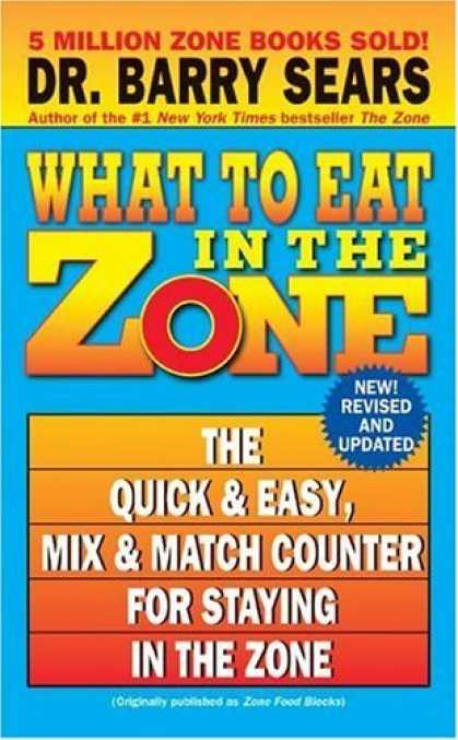Bestsellers (2006) - What to Eat in the Zone: The Quick & Easy, Mix & Match Counter for Staying in th