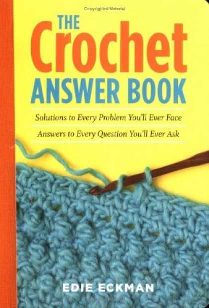 Bestsellers (2006) - The Crochet Answer Book: Solutions to Every Problem You'll Ever Face; Answers to