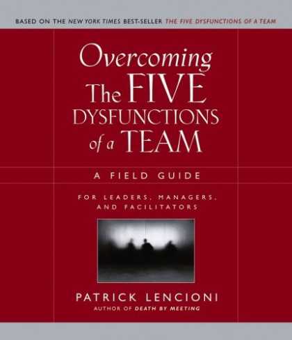 Bestsellers (2006) - Overcoming the Five Dysfunctions of a Team: A Field Guide for Leaders, Managers,