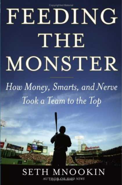 Bestsellers (2006) - Feeding the Monster: How Money, Smarts, and Nerve Took a Team to the Top by Seth