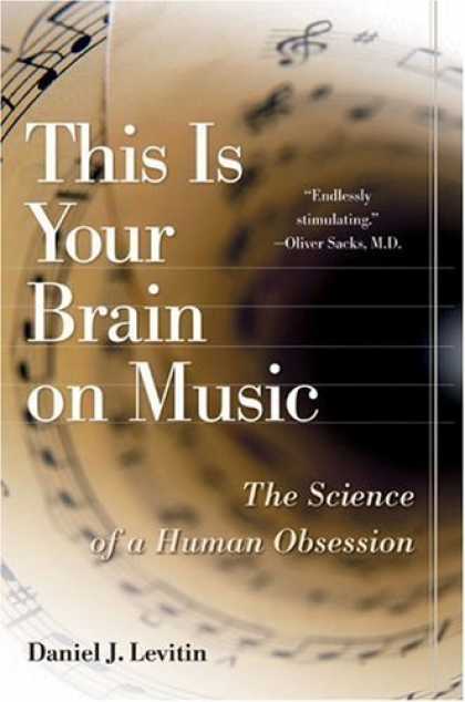 Bestsellers (2006) - This Is Your Brain on Music: The Science of a Human Obsession by Daniel J. Levit