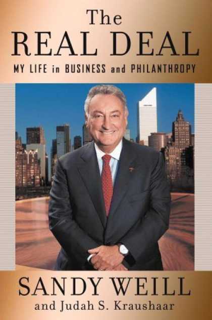 Bestsellers (2006) - The Real Deal: My Life in Business and Philanthropy by Sandy Weill