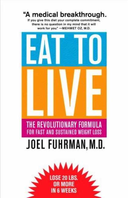 Bestsellers (2006) - Eat to Live: The Revolutionary Formula for Fast and Sustained Weight Loss by Joe