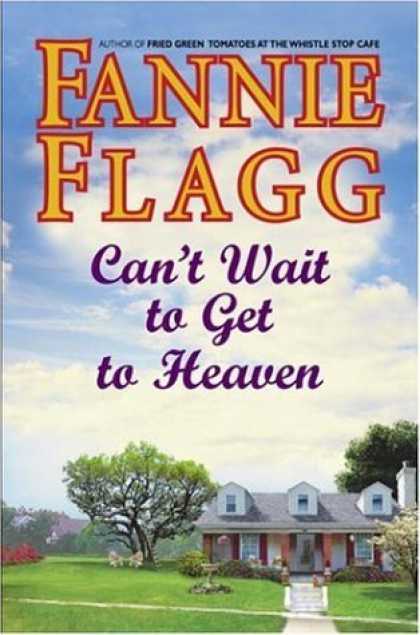 Bestsellers (2006) - Can't Wait to Get to Heaven: A Novel by Fannie Flagg