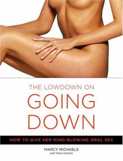 Bestsellers (2006) - The Low Down on Going Down: How to Give Her Mind-Blowing Oral Sex by Marcy Micha