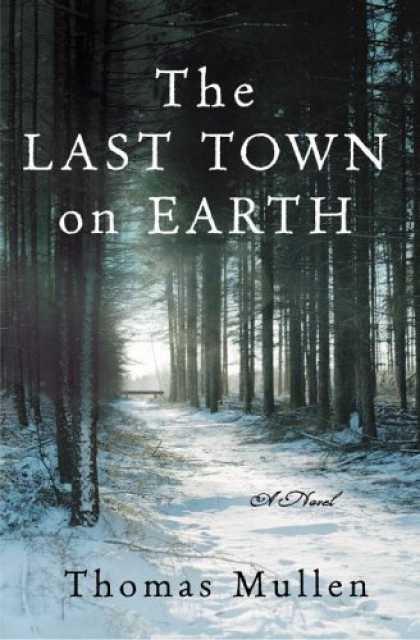 Bestsellers (2006) - The Last Town on Earth: A Novel by Thomas Mullen