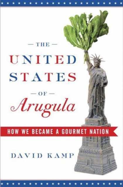 Bestsellers (2006) - The United States of Arugula: How We Became a Gourmet Nation by David Kamp