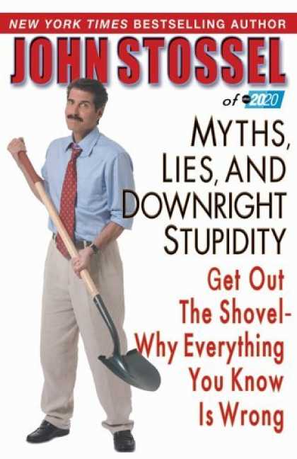 Bestsellers (2006) - Myths, Lies, and Downright Stupidity: Get Out the Shovel--Why Everything You Kno