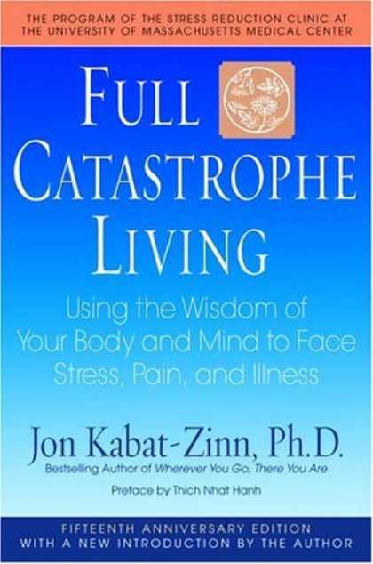 Bestsellers (2006) - Full Catastrophe Living: Using the Wisdom of Your Body and Mind to Face Stress,