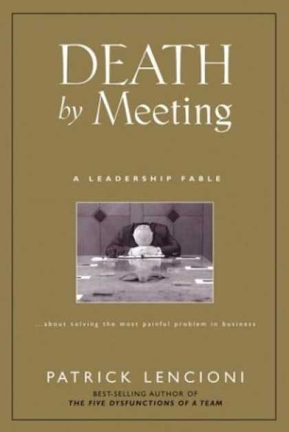 Bestsellers (2006) - Death by Meeting: A Leadership Fable...About Solving the Most Painful Problem in