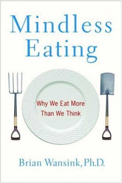 Bestsellers (2006) - Mindless Eating: Why We Eat More Than We Think by Brian Wansink