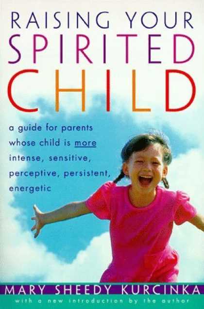 Bestsellers (2006) - Raising Your Spirited Child: A Guide for Parents Whose Child Is More Intense, Se