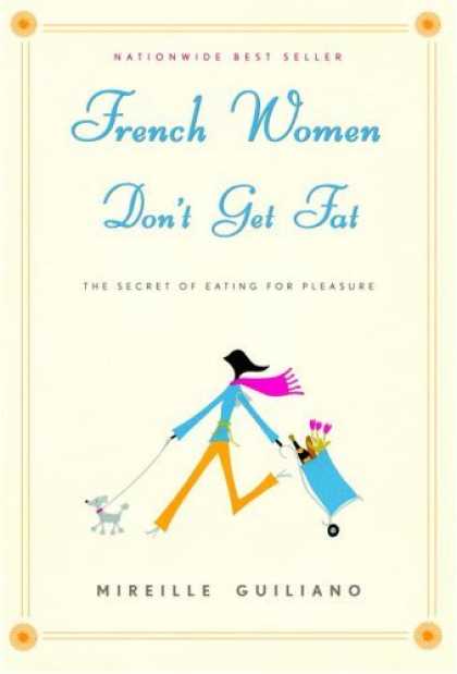 Bestsellers (2006) - French Women Don't Get Fat: The Secret of Eating For Pleasure by Mireille Guilia