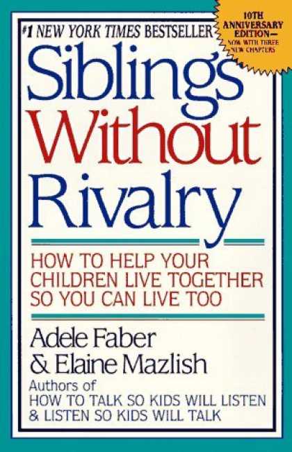Bestsellers (2006) - Siblings Without Rivalry: How to Help Your Children Live Together So You Can Liv