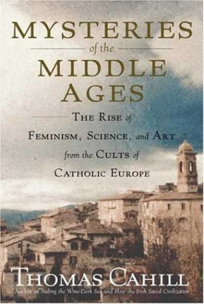 Bestsellers (2006) - Mysteries of the Middle Ages: The Rise of Feminism, Science, and Art from the Cu