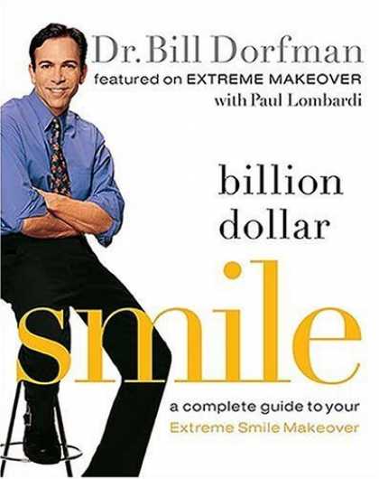 Bestsellers (2006) - Billion Dollar Smile: A Complete Guide to Your Extreme Smile Makeover by Bill Do