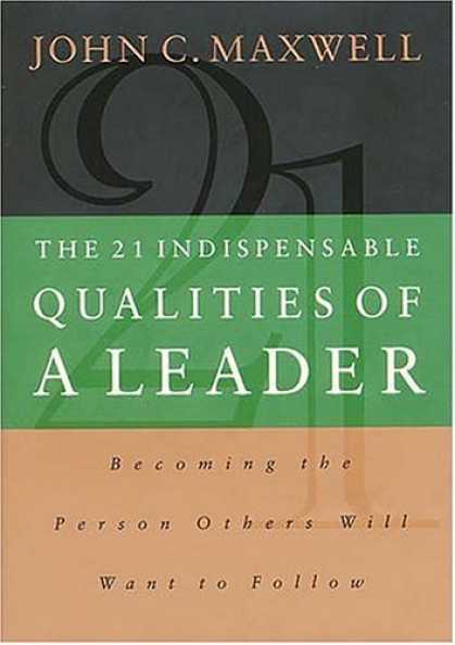 Bestsellers (2006) - The 21 Indispensable Qualities of a Leader: Becoming the Person Others Will Want