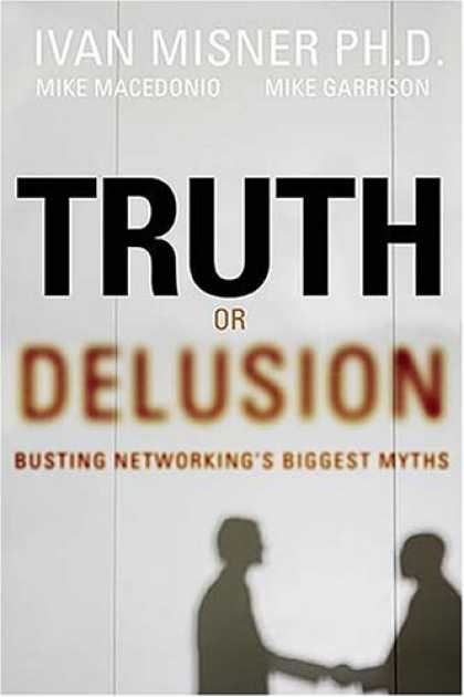 Bestsellers (2006) - Truth or Delusion?: Busting Networking's Biggest Myths by Ivan R. Misner