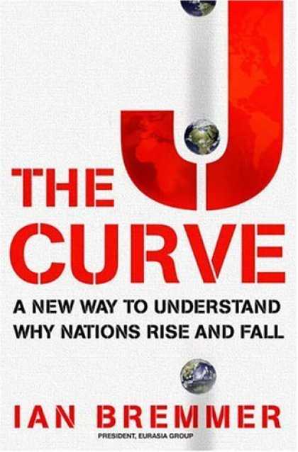 Bestsellers (2006) - The J Curve: A New Way to Understand Why Nations Rise and Fall by Ian Bremmer