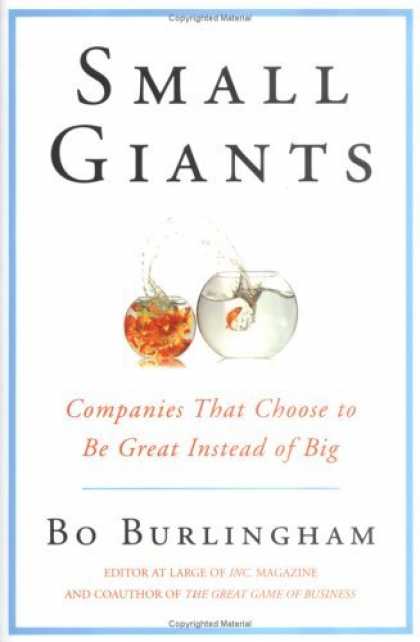 Bestsellers (2006) - Small Giants: Companies That Choose to Be Great Instead of Big by Bo Burlingham