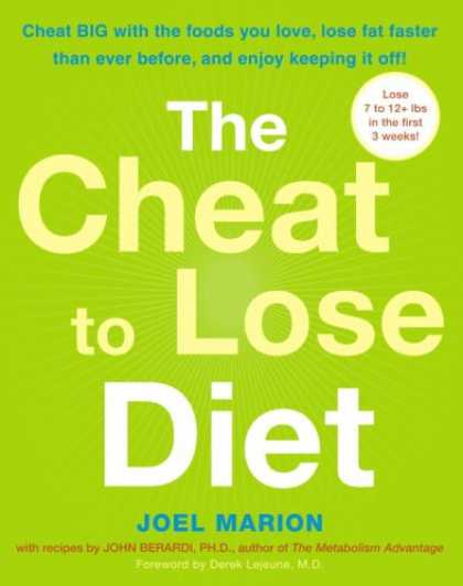 Bestsellers (2007) - The Cheat to Lose Diet: Cheat BIG with the Foods You Love, Lose Fat Faster Than