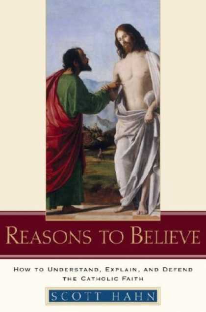 Bestsellers (2007) - Reasons to Believe: How to Understand, Explain, and Defend the Catholic Faith by
