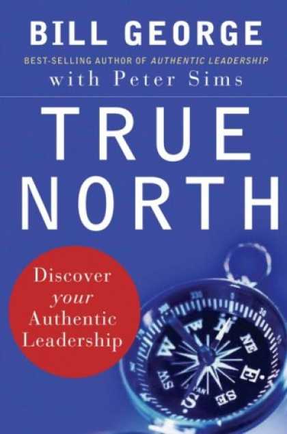 Bestsellers (2007) - True North: Discover Your Authentic Leadership (J-B Warren Bennis Series) by Bil