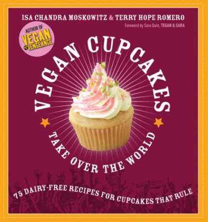 Bestsellers (2007) - Vegan Cupcakes Take Over the World: 75 Dairy-Free Recipes for Cupcakes that Rule
