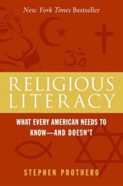 Bestsellers (2007) - Religious Literacy: What Every American Needs to Know--And Doesn't by Stephen Pr