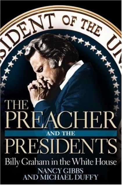 Bestsellers (2007) - The Preacher and the Presidents: Billy Graham in the White House by Nancy Gibbs