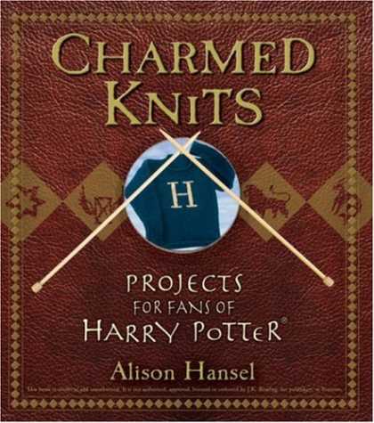 Bestsellers (2007) - Charmed Knits: Projects for Fans of Harry Potter by Alison Hansel