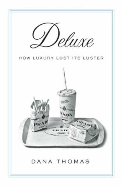 Bestsellers (2007) - Deluxe: How Luxury Lost Its Luster by Dana Thomas