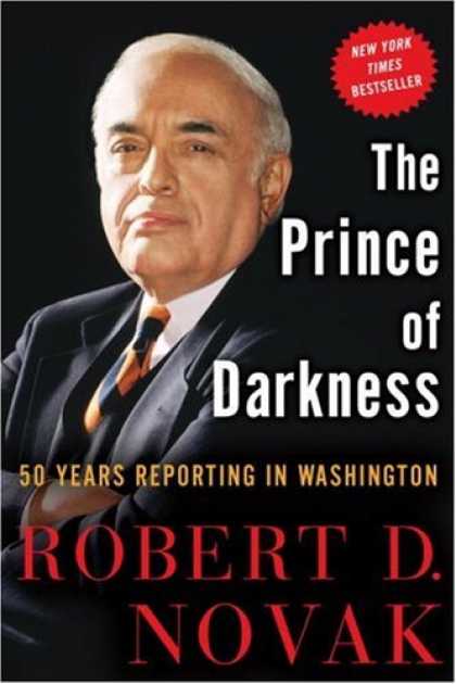 Bestsellers (2007) - The Prince of Darkness: 50 Years Reporting in Washington by Robert D. Novak