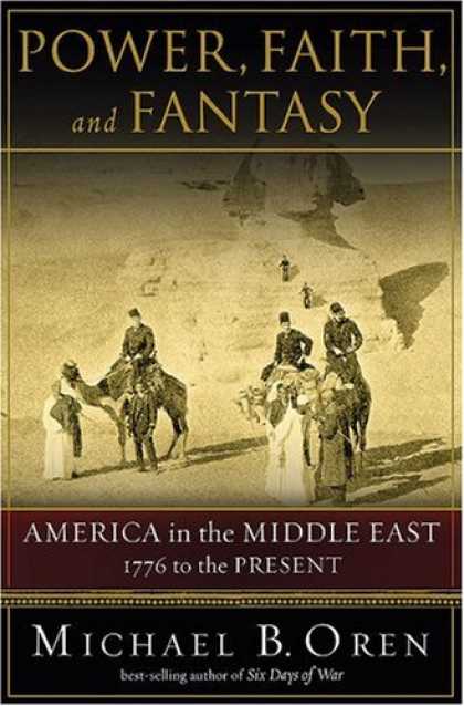 Bestsellers (2007) - Power, Faith, and Fantasy: America in the Middle East: 1776 to the Present by Mi