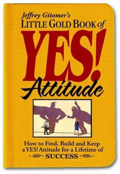 Bestsellers (2007) - Little Gold Book of YES! Attitude: How to Find, Build and Keep a YES! Attitude f