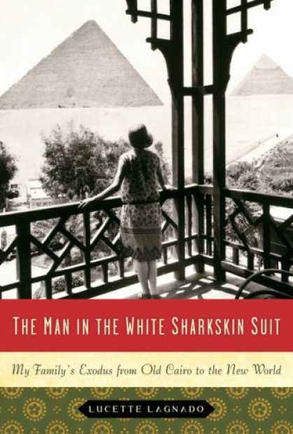 Bestsellers (2007) - The Man in the White Sharkskin Suit: My Family's Exodus from Old Cairo to the Ne