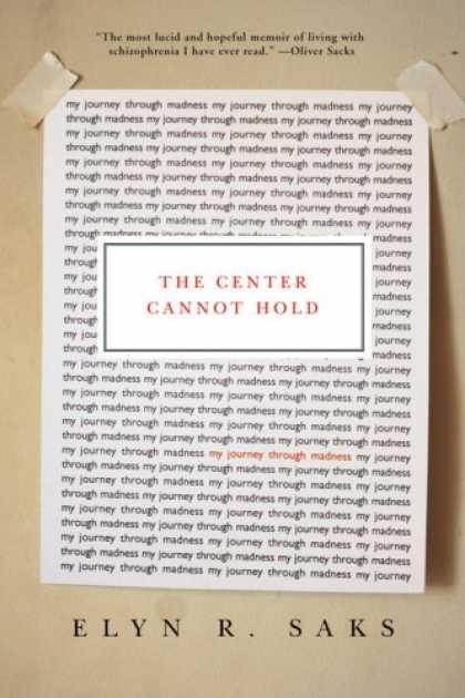 Bestsellers (2007) - The Center Cannot Hold: My Journey Through Madness by Elyn R. Saks